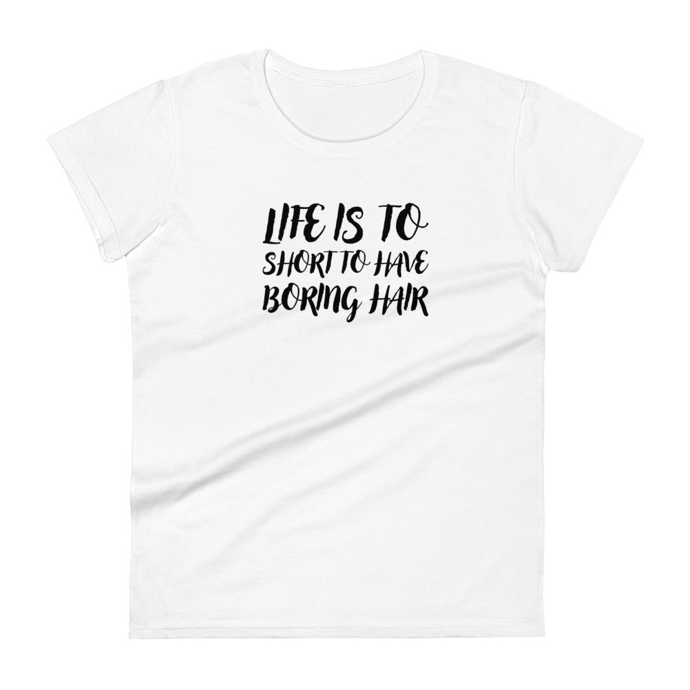 "Life is to Short for Boring Hair" - Women's short sleeve t-shirt